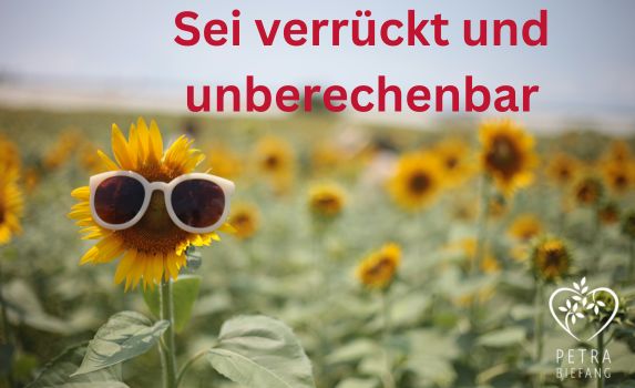 Sei verrückt und unberechenbar